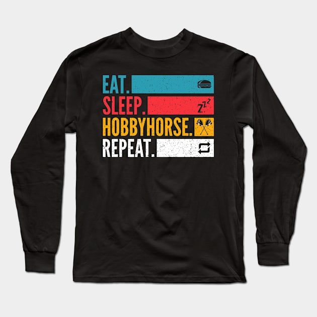 Eat Sleep Hobby Horse Repeat Hobbyhorse Long Sleeve T-Shirt by Primo Style